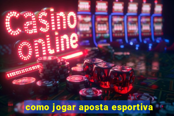 como jogar aposta esportiva