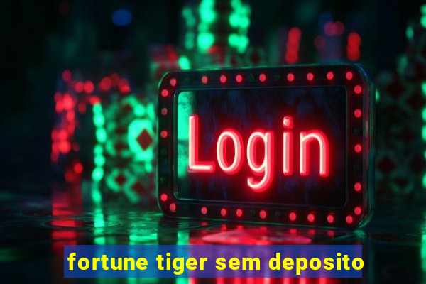 fortune tiger sem deposito