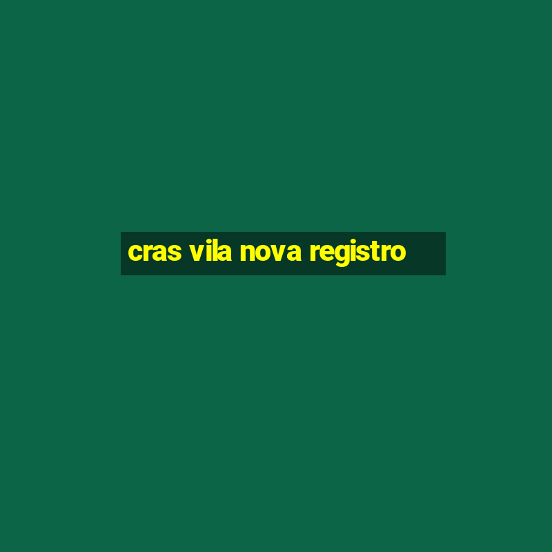 cras vila nova registro