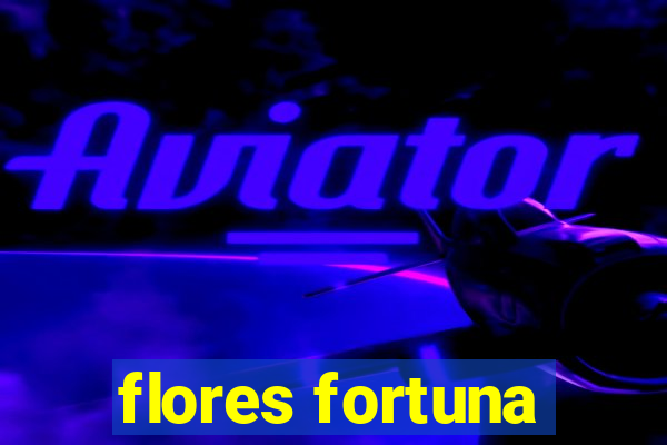 flores fortuna