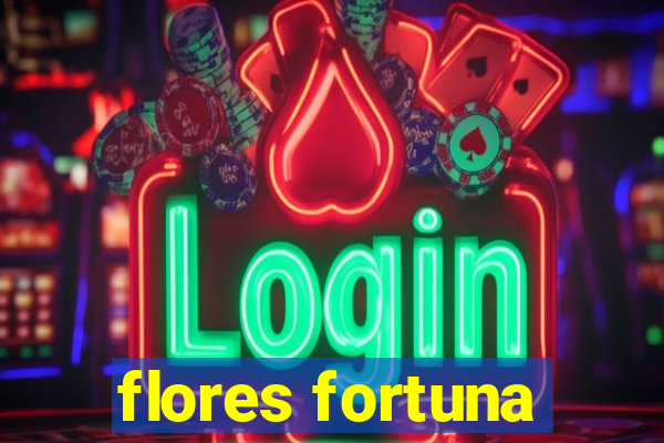 flores fortuna