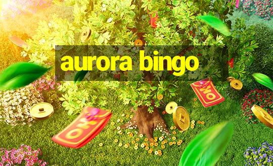 aurora bingo