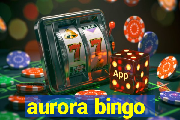 aurora bingo