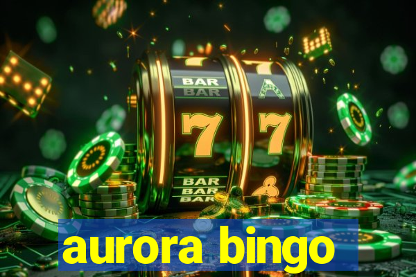 aurora bingo