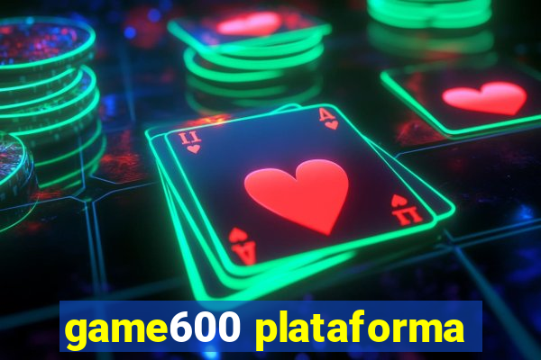 game600 plataforma