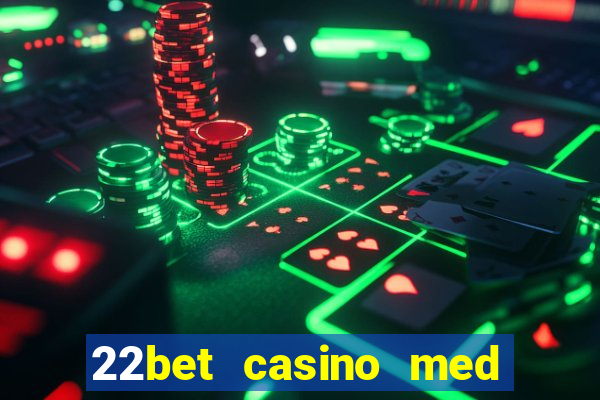 22bet casino med l?g ins?ttning