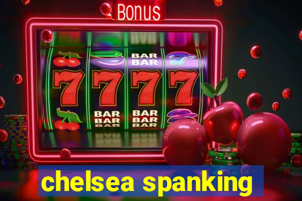 chelsea spanking