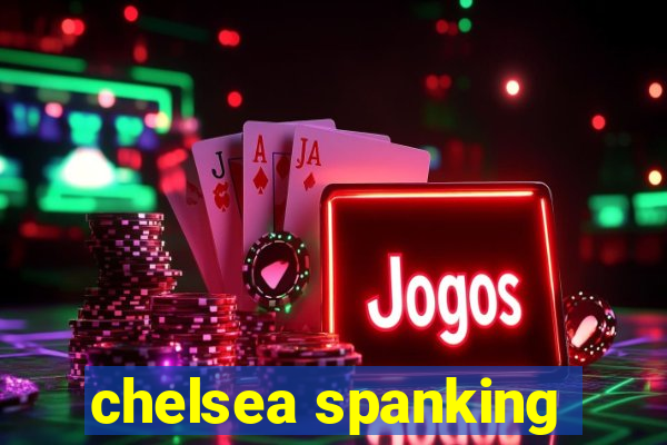 chelsea spanking