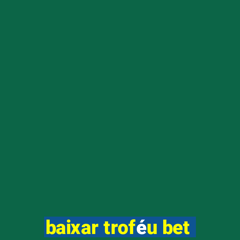 baixar troféu bet