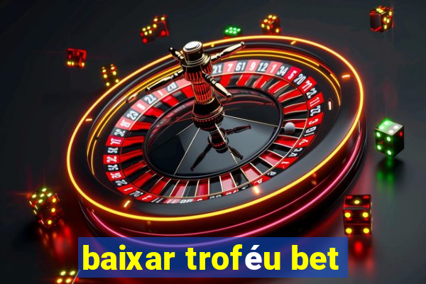 baixar troféu bet