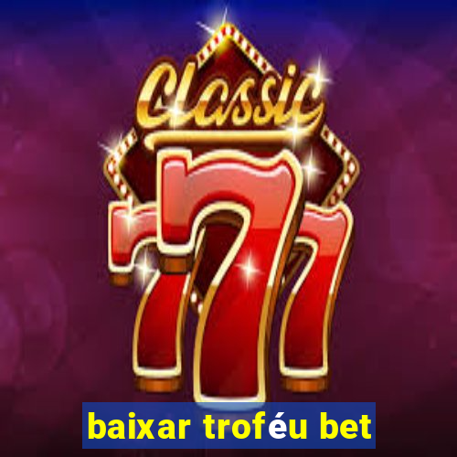 baixar troféu bet