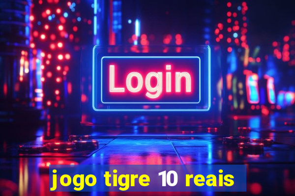 jogo tigre 10 reais