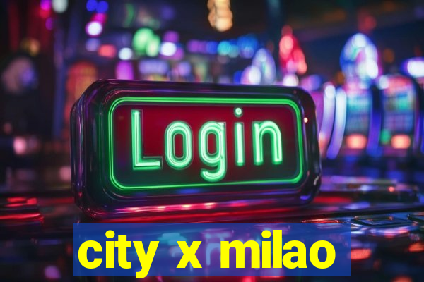 city x milao