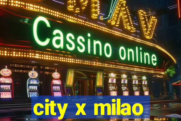 city x milao