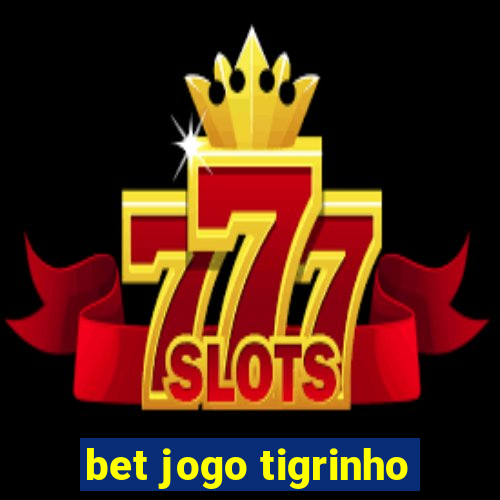 bet jogo tigrinho