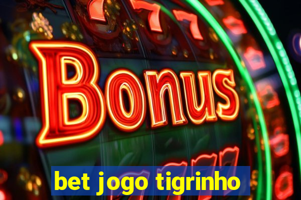 bet jogo tigrinho