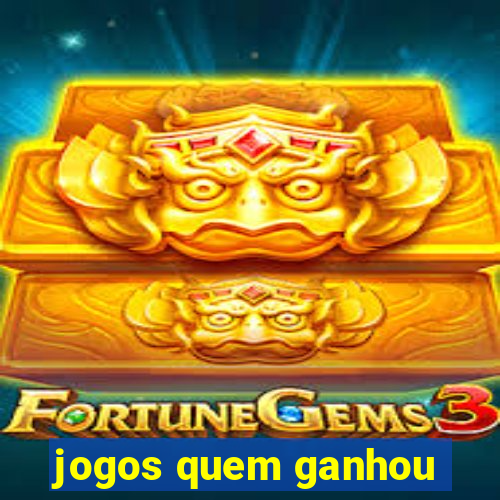 jogos quem ganhou