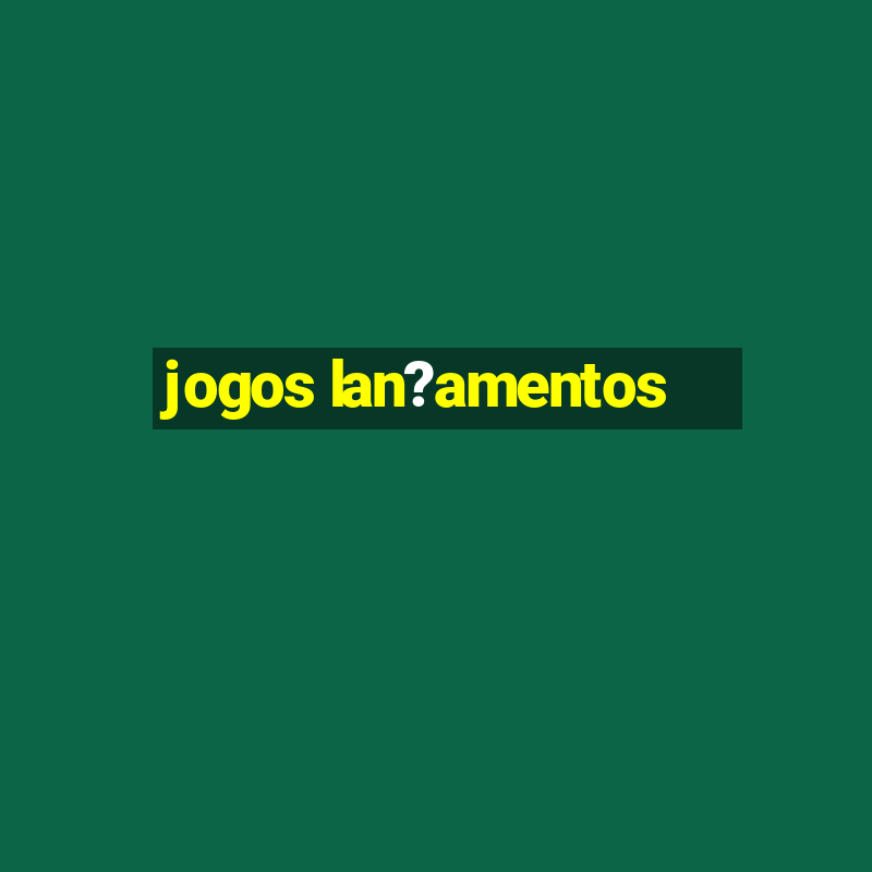 jogos lan?amentos