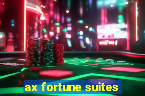 ax fortune suites