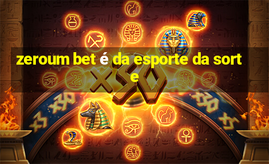 zeroum bet é da esporte da sorte