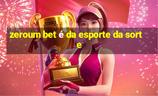 zeroum bet é da esporte da sorte