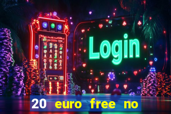 20 euro free no deposit casino