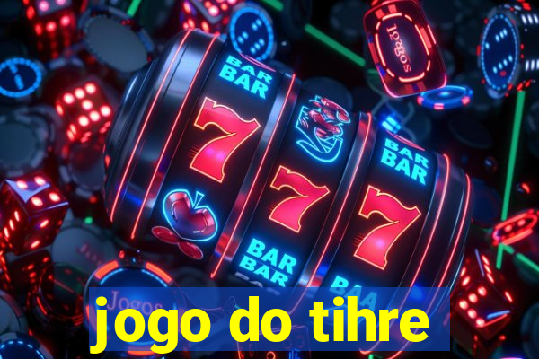 jogo do tihre