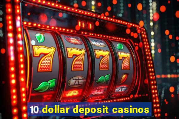 10 dollar deposit casinos