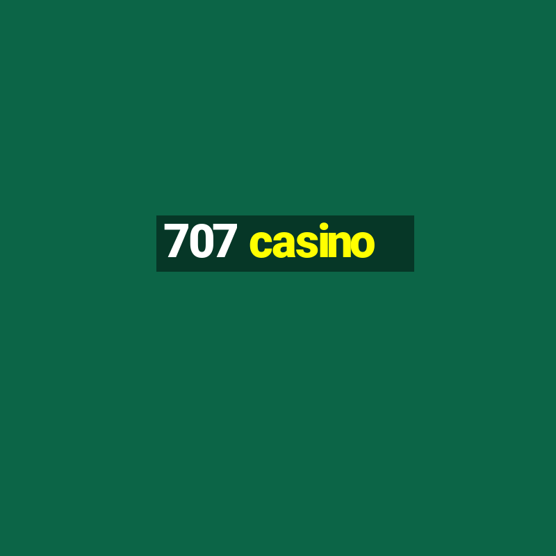 707 casino