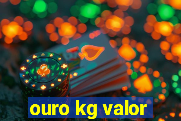 ouro kg valor