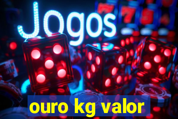 ouro kg valor