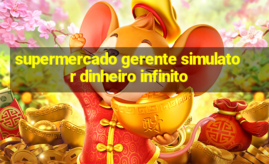 supermercado gerente simulator dinheiro infinito