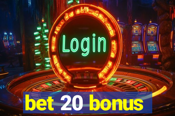 bet 20 bonus