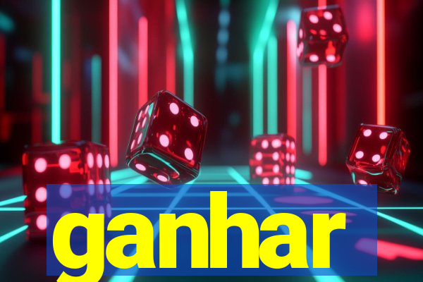 ganhar