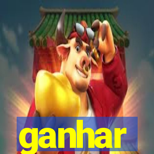 ganhar