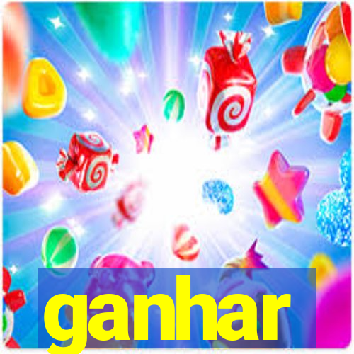 ganhar