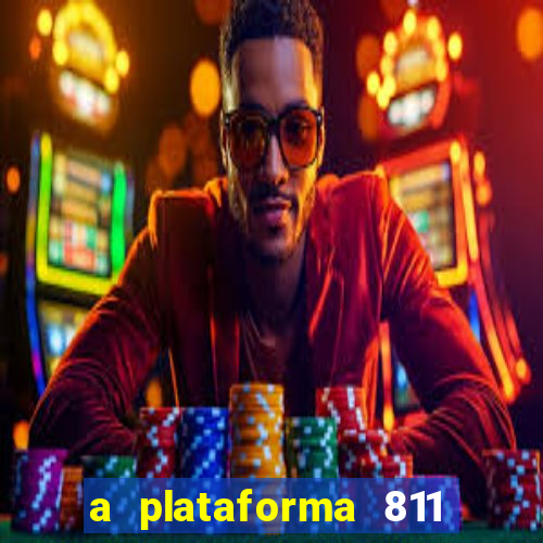 a plataforma 811 bet é confiável