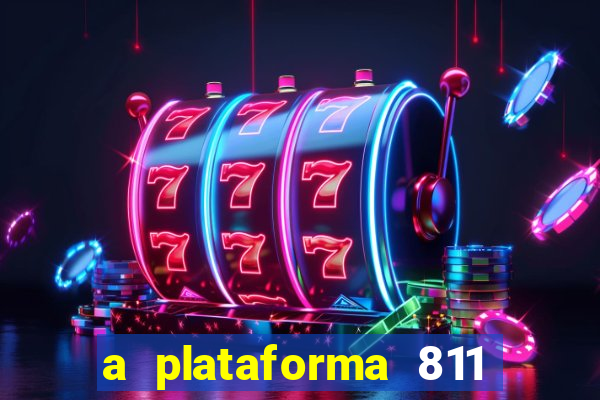 a plataforma 811 bet é confiável