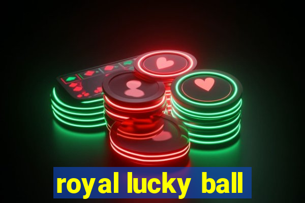 royal lucky ball