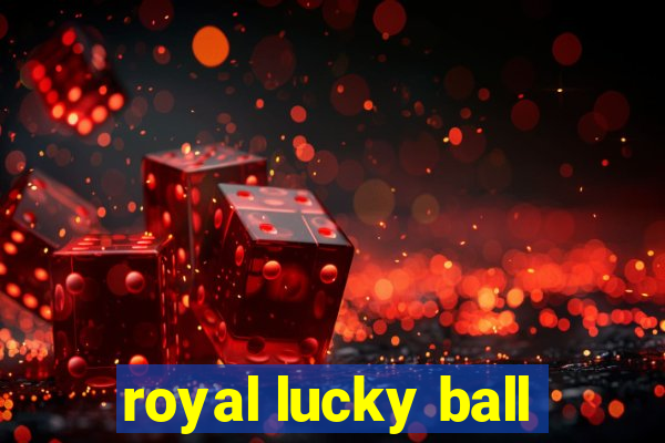 royal lucky ball