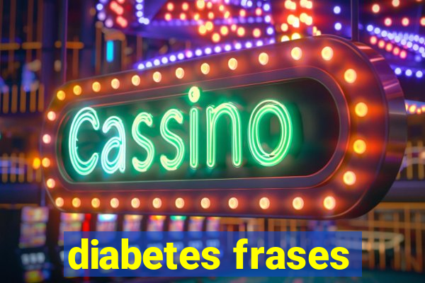 diabetes frases