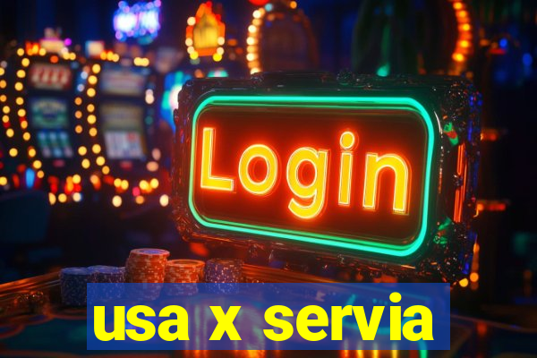 usa x servia