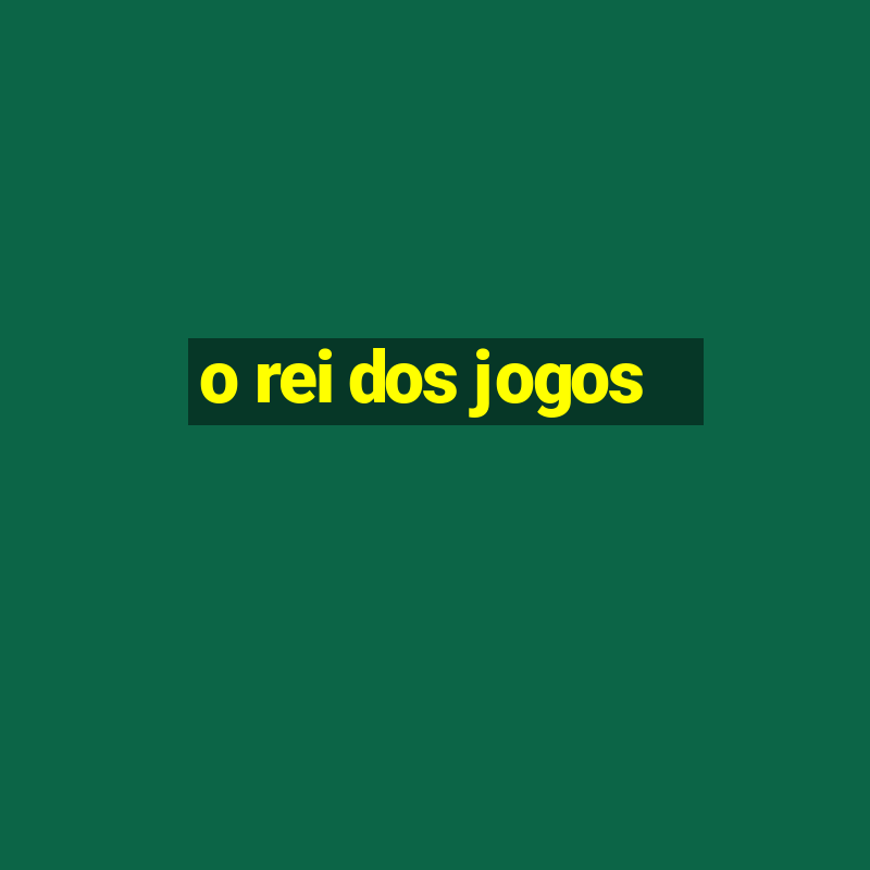 o rei dos jogos