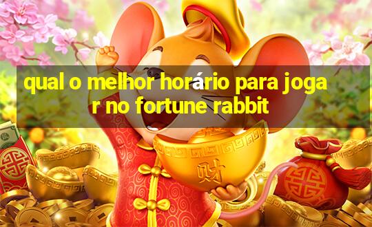 qual o melhor horário para jogar no fortune rabbit