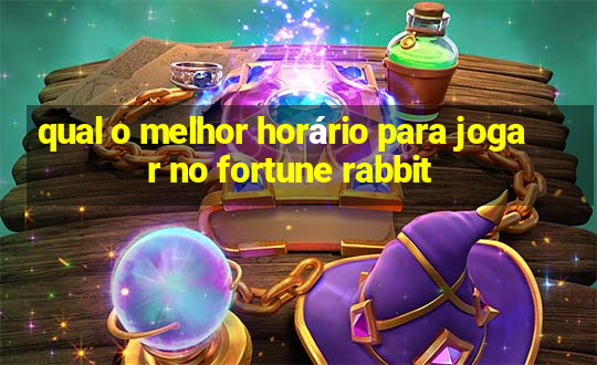 qual o melhor horário para jogar no fortune rabbit