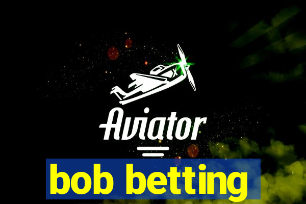 bob betting