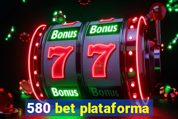 580 bet plataforma