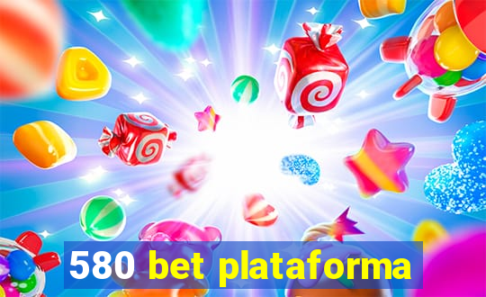 580 bet plataforma