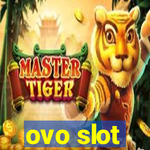 ovo slot