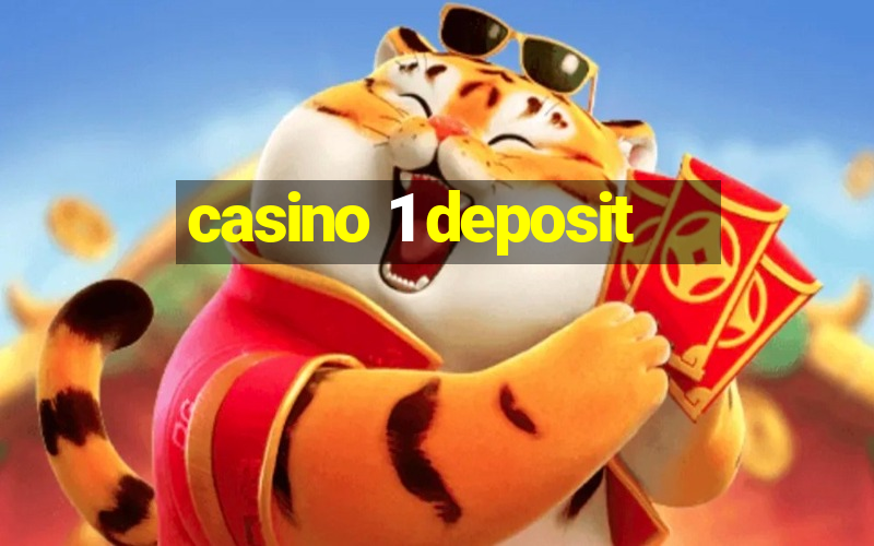 casino 1 deposit